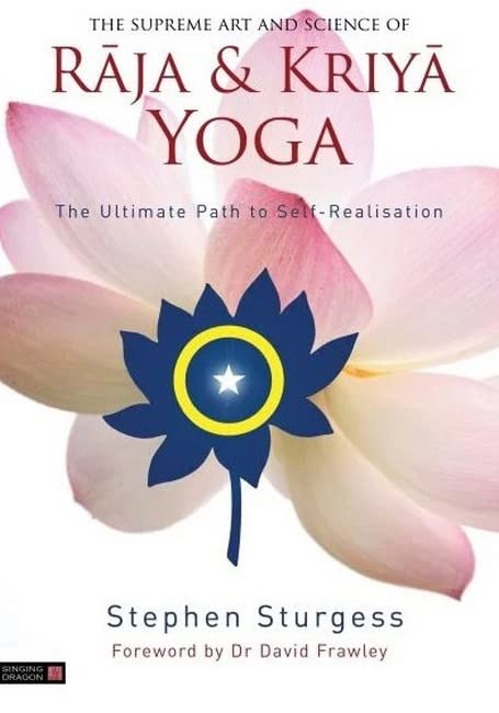 The Supreme Art and Science of Raja and Kriya Yoga: The Ultimate Path to Self-Realisation