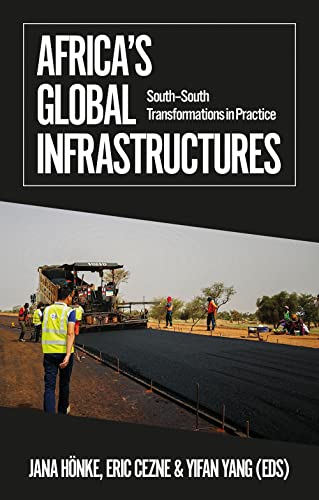 Africa's Global Infrastructures : South–South Transformations in Practice