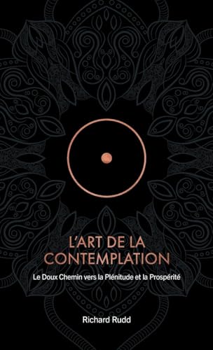 L'Art de la Contemplation: Le Doux Chemin vers la Plénitude et la Prospérité [Hardcover] [2025] Rudd, Richard; Djadra-Mahoney, Sophie; Dussaussay, Florence