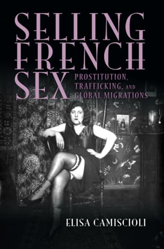 Selling French Sex : Prostitution, Trafficking, and Global Migrations