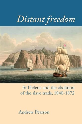 Distant freedom : St Helena and the abolition of the slave trade, 1840-1872 : 10