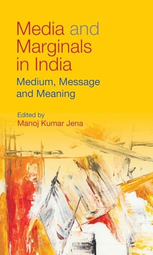 Media and Marginals in India : Medium, Message and Meaning