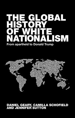 Global White Nationalism: From Apartheid to Trump (Racism, Resistance and Social Change)