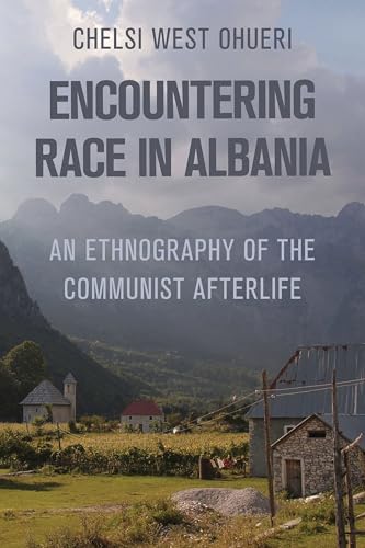 Encountering Race in Albania : An Ethnography of the Communist Afterlife
