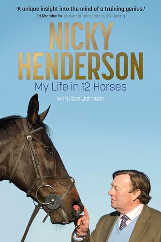 Nicky Henderson: My Life in 12 horses – The Perfect Christmas Gift for Horse-racing Fans