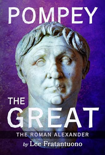 Pompey the Great : The Roman Alexander