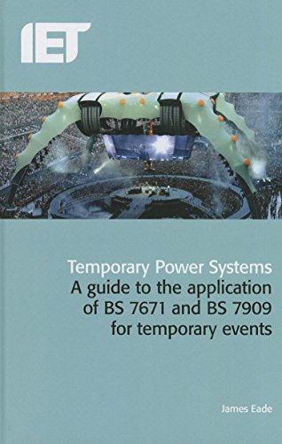 Temporary Power Systems: A guide to the application of BS7671 and BS7909 for temporary events (Electrical Regulations)