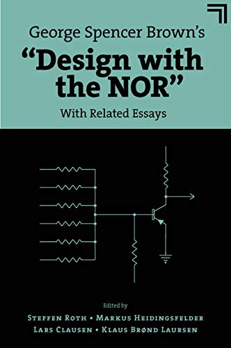 George Spencer Browns "Design with the NOR":: With Related Essays