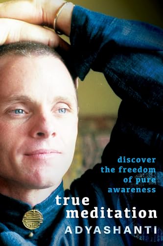 True Meditation: Discover The Freedom Of Pure Awareness