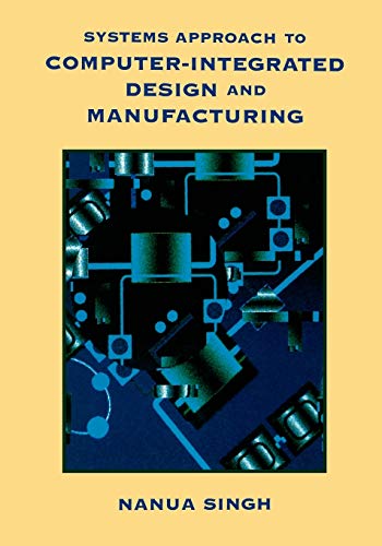Systems Approach to Computer Integrated Design and Manufacturing