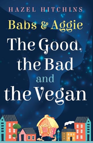 Babs & Aggie: the Good, the Bad and the Vegan