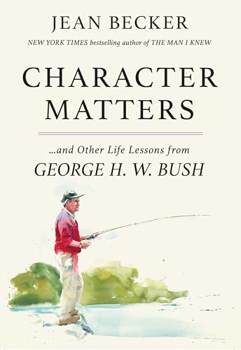 Character Matters : And Other Life Lessons from George H. W. Bush