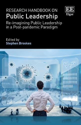 Research Handbook on Public Leadership : Re-imagining Public Leadership in a Post-pandemic Paradigm