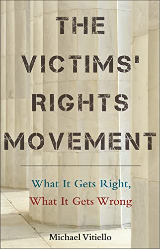 The Victims' Rights Movement : What It Gets Right, What It Gets Wrong