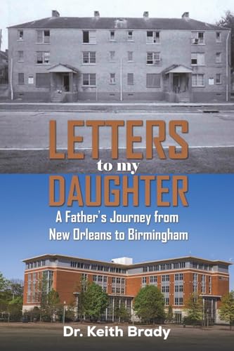 Letters to My Daughter : A Father's Journey from New Orleans to Birmingham
