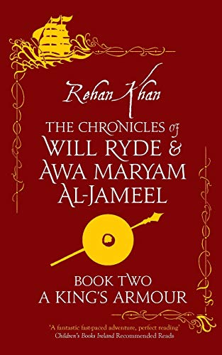 A King's Armour (Chronicles of Will Ryde & Awa Maryam): 3: 2: The Chronicles of Will Ryde and Awa Maryam Al-Jameel