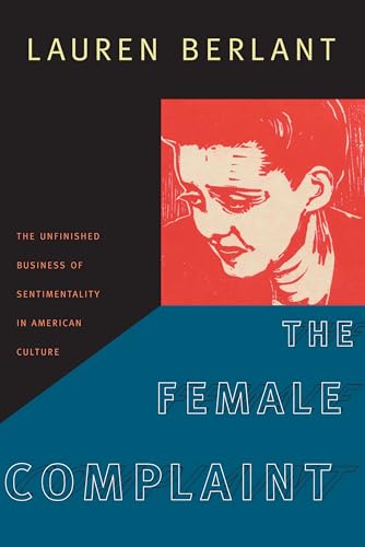 The Female Complaint: The Unfinished Business of Sentimentality in American Culture