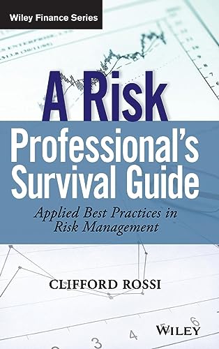 A Risk Professionals Survival Guide: Applied Best Practices in Risk Management