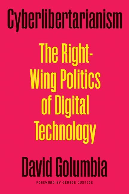Cyberlibertarianism : The Right-Wing Politics of Digital Technology