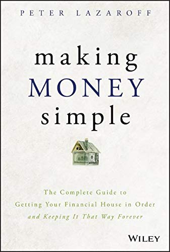 Making Money Simple: The Complete Guide to Getting Your Financial House in Order and Keeping It That Way Forever