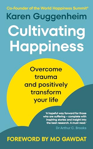 Cultivating Happiness : Overcome trauma and positively transform your life