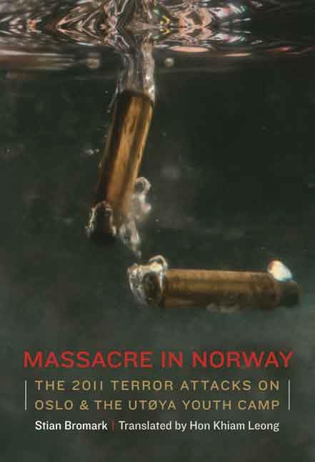 Massacre in Norway: The 2011 Terror Attacks on the UtoYa Youth Camp