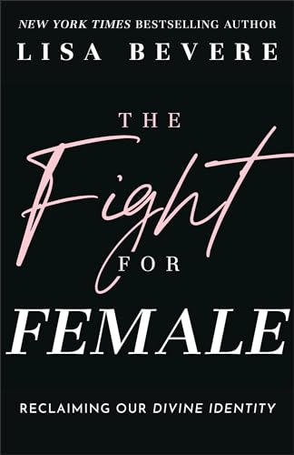 The Fight for Female : Reclaiming Our Divine Identity