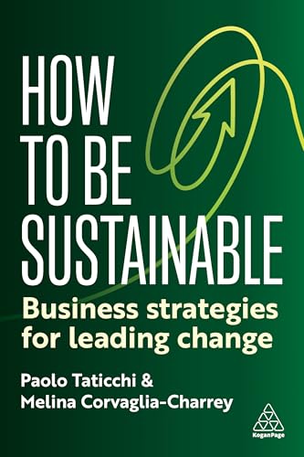 How to Be Sustainable : Business Strategies for Leading Change