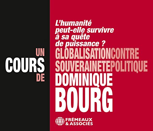 Un Cours De Dominique Bourg - Globalisation Contre Souverainet Politique: L'humanité Peut-Elle Survivre À Sa Quête De Puissance ? [CD]
