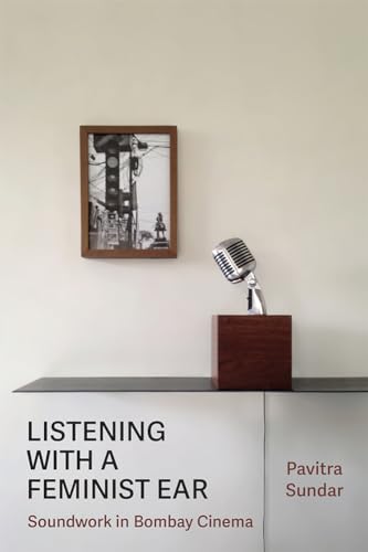 Listening with a Feminist Ear : Soundwork in Bombay Cinema