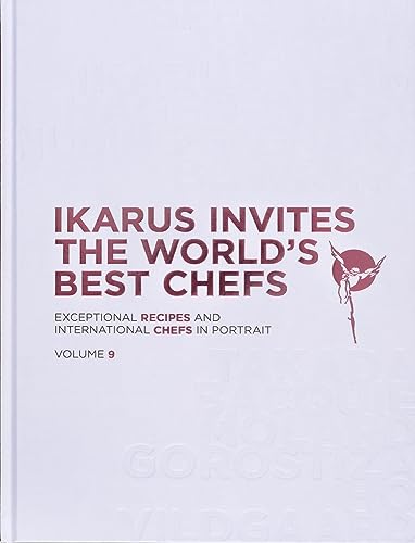Ikarus Invites the World's Best Chefs : Exceptional Recipes and International Chefs in Portrait: Volume 9