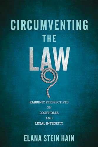 Circumventing the Law : Rabbinic Perspectives on Loopholes and Legal Integrity