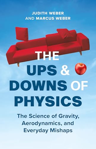 The Ups and Downs of Physics : The Science of Gravity, Aerodynamics, and Everyday Mishaps