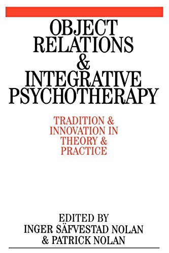 Object Relations and Integrative Psychotherapy: Tradition and Innovation in Theory and Practice