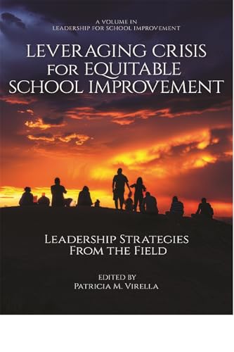 Leveraging Crisis for Equitable School Improvement : Leadership Strategies From the Field