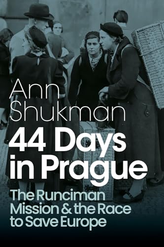44 Days in Prague : The Runciman Mission and the Race to Save Europe