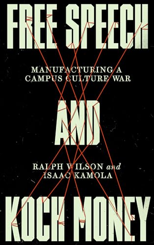 Free Speech and Koch Money: Manufacturing a Campus Culture War