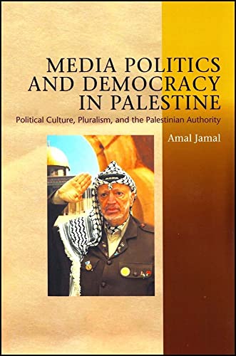 Media Politics and Democracy in Palestine : Political Culture, Pluralism and the Palestinian Authority