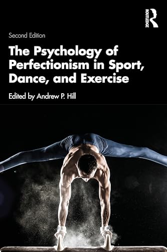 The Psychology of Perfectionism in Sport, Dance, and Exercise