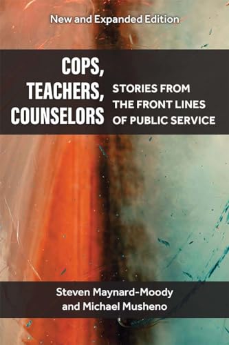Cops, Teachers, Counselors : Stories from the Front Lines of Public Service