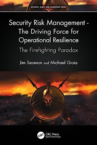 Security Risk Management - The Driving Force for Operational Resilience: The Firefighting Paradox (Internal Audit and IT Audit)