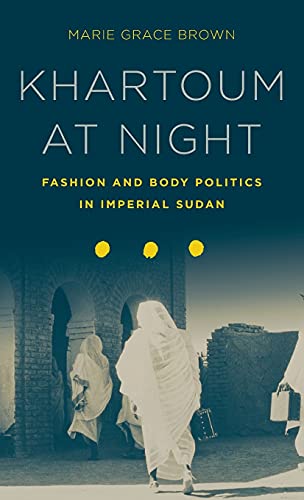 Khartoum at Night: Fashion and Body Politics in Imperial Sudan