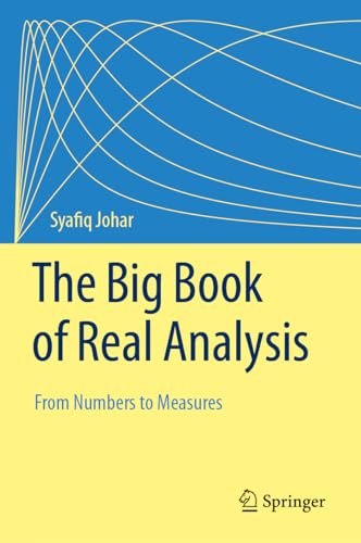 The Big Book of Real Analysis : From Numbers to Measures