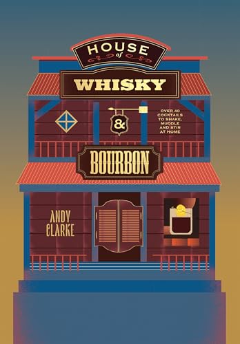 House of Whisky and Bourbon : Over 40 Cocktails to Shake, Muddle and Stir at Home