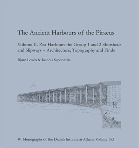The Ancient Harbours of the Piraeus : Volume II. Zea Harbour: the Group 1 and 2 Shipsheds and Slipways - Architecture, Topography and Finds : 15.3