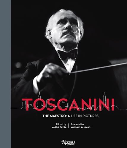 Toscanini : The Maestro: A Life in Pictures