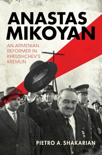 Anastas Mikoyan : An Armenian Reformer in Khrushchev's Kremlin