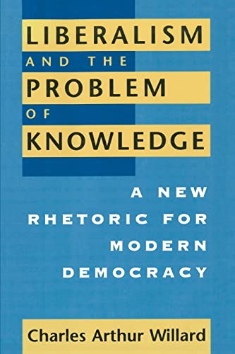 Liberalism and the Problem of Knowledge: A New Rhetoric for Modern Democracy