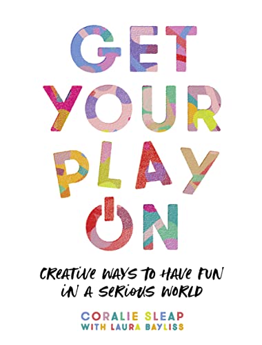Get Your Play On: Creative Ways to Have Fun in a Serious World