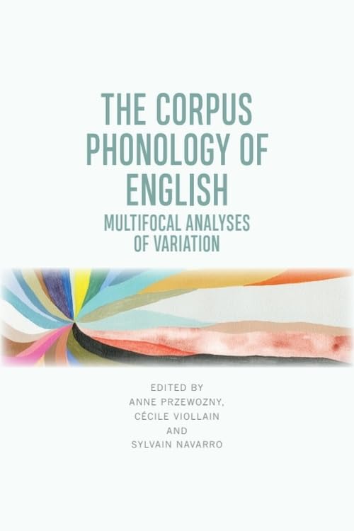 The Corpus Phonology of English : Multifocal Analyses of Variation